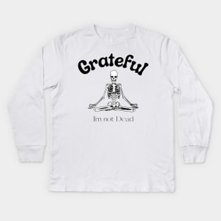 Grateful I'm Not dead meditating skeleton Kids Long Sleeve T-Shirt